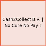 Cash2Collect B.V. | No Cure No Pay !